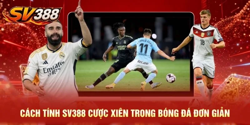 Cách tính SV388 cược xiên trong bóng đá đơn giản