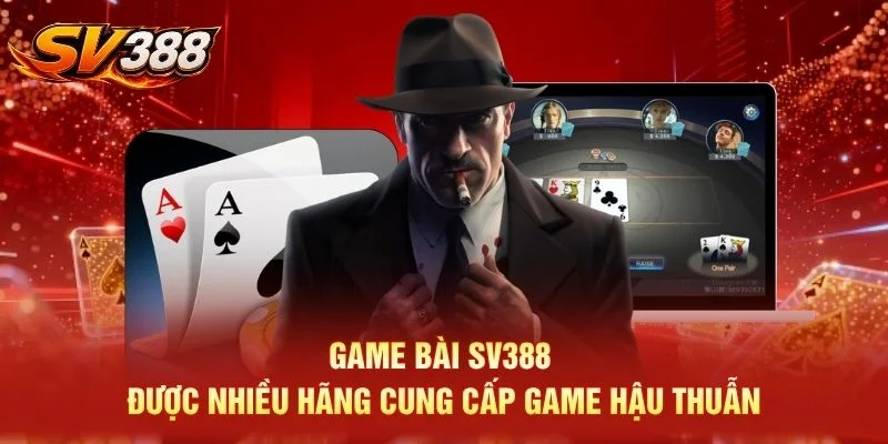 Game bài SV388 được nhiều hãng cung cấp game hậu thuẫn