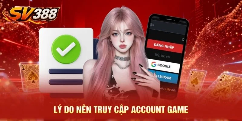 Lý do nên truy cập account game