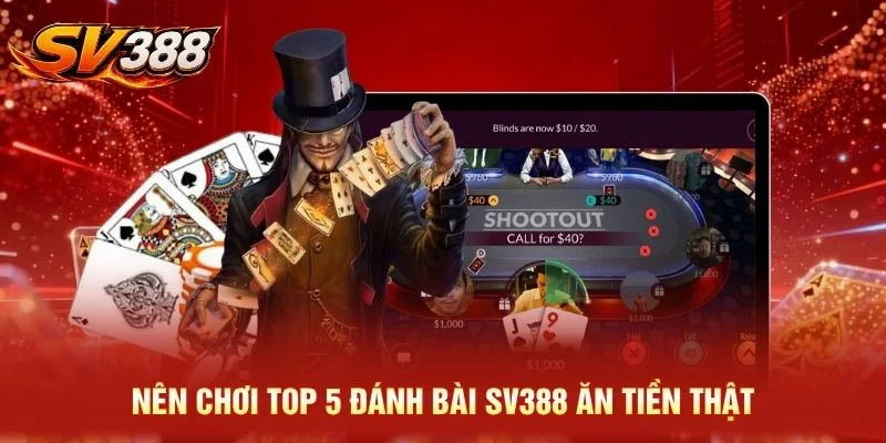 Nên chơi top 5 đánh bài SV388 ăn tiền thật