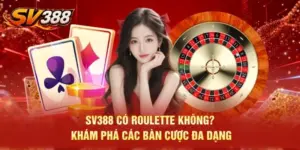 SV388 Có Roulette Không? Khám Phá Các Bàn Cược Đa Dạng