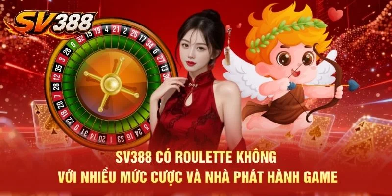 SV388 có Roulette không với nhiều mức cược và nhà phát hành game
