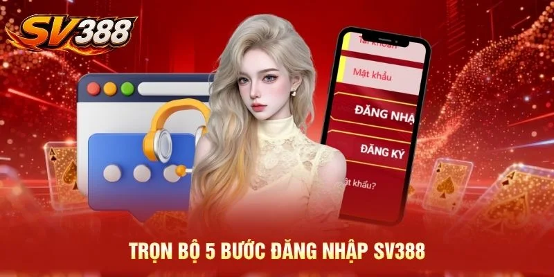 Trọn bộ 5 bước đăng nhập SV388